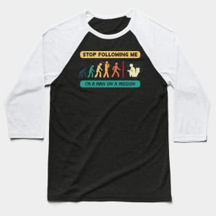 New Evolution of Man Stop Following Me recolor 2 Baseball T-Shirt